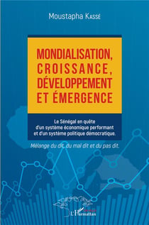 Mondialisation, croissance, développement et émergence : le Sénégal en quête d'un système économique performant et d'un système politique démocratique