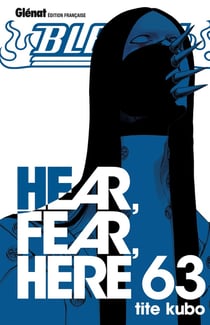 Bleach Tome 63 : hear, fear, here