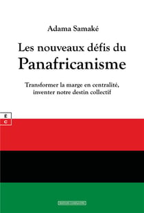 Les nouveaux défis du panafricanisme : Transformer la marge en centralité, inventer notre destin collectif