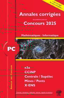 Annales des concours : PC Mathématiques et Informatique : Concours e3a CCINP Mines Centrale Polytechnique (édition 2025)