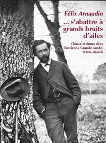 S'abattre à grands bruits d'ailes - faune et chasse dans l'ancienne Grande-Lande
