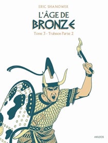 L'âge de bronze Tome 4 - trahison Tome 2