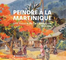 Peindre à la Martinique : Une histoire de l'art décenteée (1765-1943)
