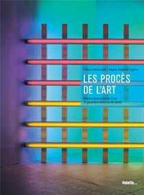 Les procès de l'art - petites histoires de l'art et grandes affaires de droit