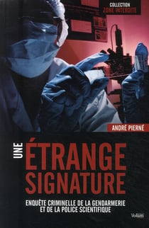 Une étrange signature - enquête criminielle de la gendarmerie et de la police scientifique