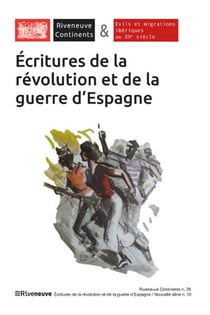 Riveneuve Continents n.26 : écritures de la révolution et de la guerre d'Espagne