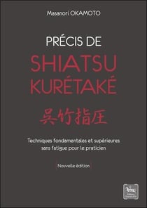Précis de shiatsu - kurétaké : techniques fondamentales et supérieures