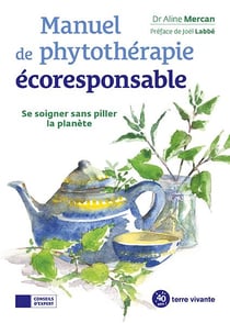 Manuel de phytothérapie ecoresponsable : se soigner sans piller la planète