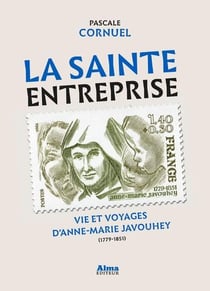 La sainte entreprise - vie et voyages d'anne-marie javouhey (1779-1851)