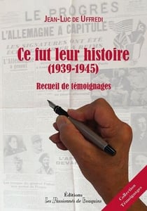 Ce fut leur histoire (1939-1945) - recueil de témoignages
