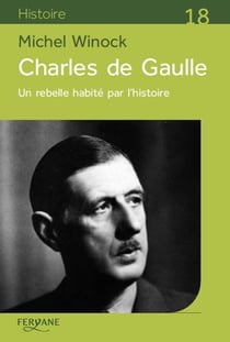 Charles de Gaulle - un rebelle habité par l'histoire