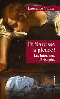 Et Narcisse a pleuré ! Les Interfaces dévisagées