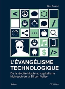 L'évangelisme technologique - les nouveaux empires industriels : de la révolte hippie au capitalisme high-tech