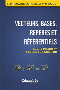 Vecteurs, bases, repères et référentiels : mathématiques pour la physique
