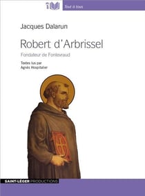 Robert d'arbrissel - fondateur de fontevraud