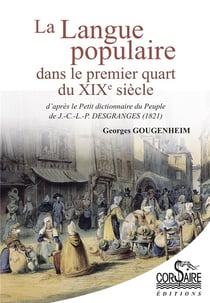 La langue populaire dans le premier quart du xixe siècle : d'après le petit dictionnaire du peuple de j.-c.-l.-p. (1821)
