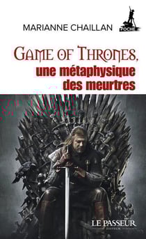 Game of Thrones - le trône de fer : une métaphyique des meurtres