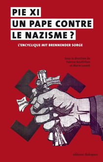Pie XI, un pape contre le nazisme ? l'encyclique mit Brennender Sorge