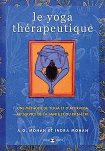 Le yoga thérapeutique - une méthode de yoga et d'ayurveda au service de la santé et du bien-être