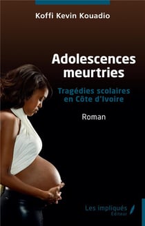 Adolescences meurtries : Tragédies scolaires en Côte d'Ivoire - Roman