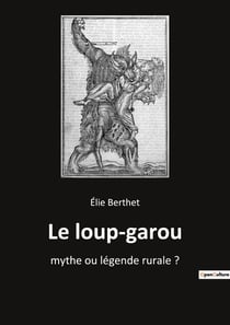 Le loup garou : mythe ou légende rurale ?