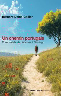 Un chemin portugais : Compostelle de Lisbonne à Santiago
