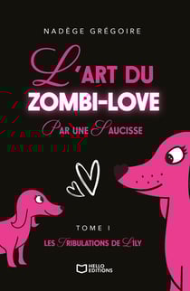 L'art du Zombi-Love par une saucisse - Tome I : Les tribulations de Lily