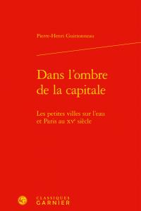 Dans l'ombre de la capitale - les petites villes sur l'eau et Paris au XVe siècle