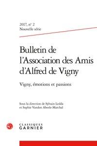 Bulletin de l'Association des amis d'Alfred de Vigny n.2017/2 : nouvelle série - Vigny, émotions et passions
