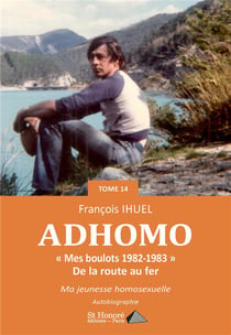 Adhomo -tome 14 -mes boulots 1982-1983 -de la route au fer