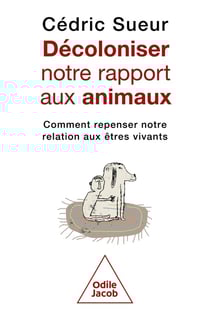 Décoloniser notre rapport aux animaux : Comment repenser notre relation aux êtres vivants