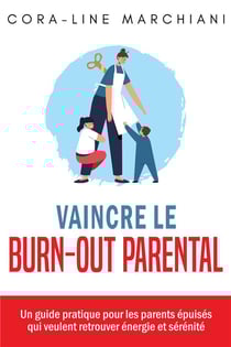 Vaincre le burn-out parental : un guide pratique pour les parents épuisés qui veulent retrouver énergie et sérénité