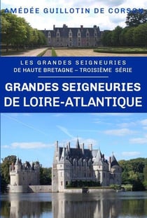 Les grandes seigneuries de Haute-Bretagne Tome 3 : Grande seigneuries de Loire-Atlantique