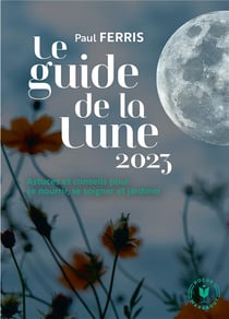 Le guide de la lune : astuces et conseils pour se nourrir, se soigner et jardiner (édition 2023)