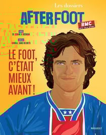 Les dossiers de l'After Foot - Le foot c'était mieux avant