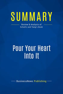 Summary: Pour Your Heart Into It : Review and Analysis of Schultz and Yang's Book