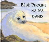 Bebe phoque n'a pas d'amis