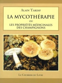 La mycotherapie ou les proprietes medicinales des champignons