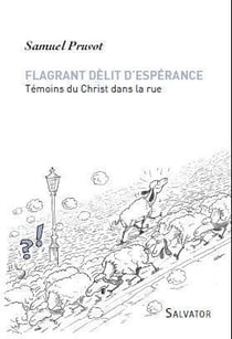 Flagrant délit d'espérance - témoins du Christ dans la rue