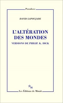 L'Altération des mondes. Versions de Philip K. Dick