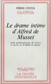 Le Drame intime d'Alfred de Musset : étude psychanalytique de l'oeuvre et de la vie d'Alfred de Musset