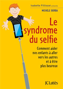 Le syndrome du selfie - comment aider nos enfants à aller vers les autres et à être plus heureux