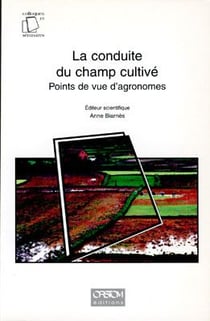La conduite du champ cultive - points de vue d'agronomes.