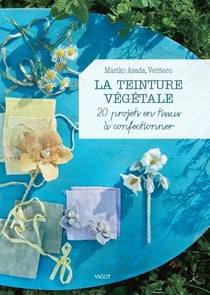 La teinture végétale - 20 projets en tissus à confectionner