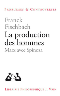 La production des hommes - Marx avec Spinoza