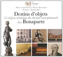 Destin d'objets des Bonaparte - 12 objets témoins du destin exceptionnel des Bonaparte - musée national de la Maison Bonaparte 28 mars-29juin 2014