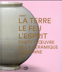 La terre, le feu, l'esprit - chefs-d'oeuvre de la céramique coréenne