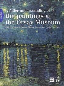 A fuller understanding of the paintings at the Orsay museum - Courbet, Manet, Renoir, Monet, Degas, Van Gogh, Gauguin...