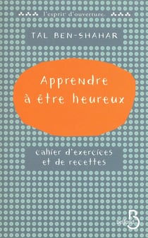 Apprendre à être heureux - cahier d'exercices et de recettes