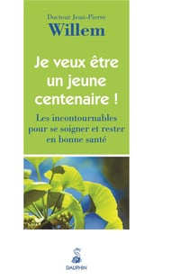 Je veux être un jeune centenaire ! les incontournables d'une bonne santé